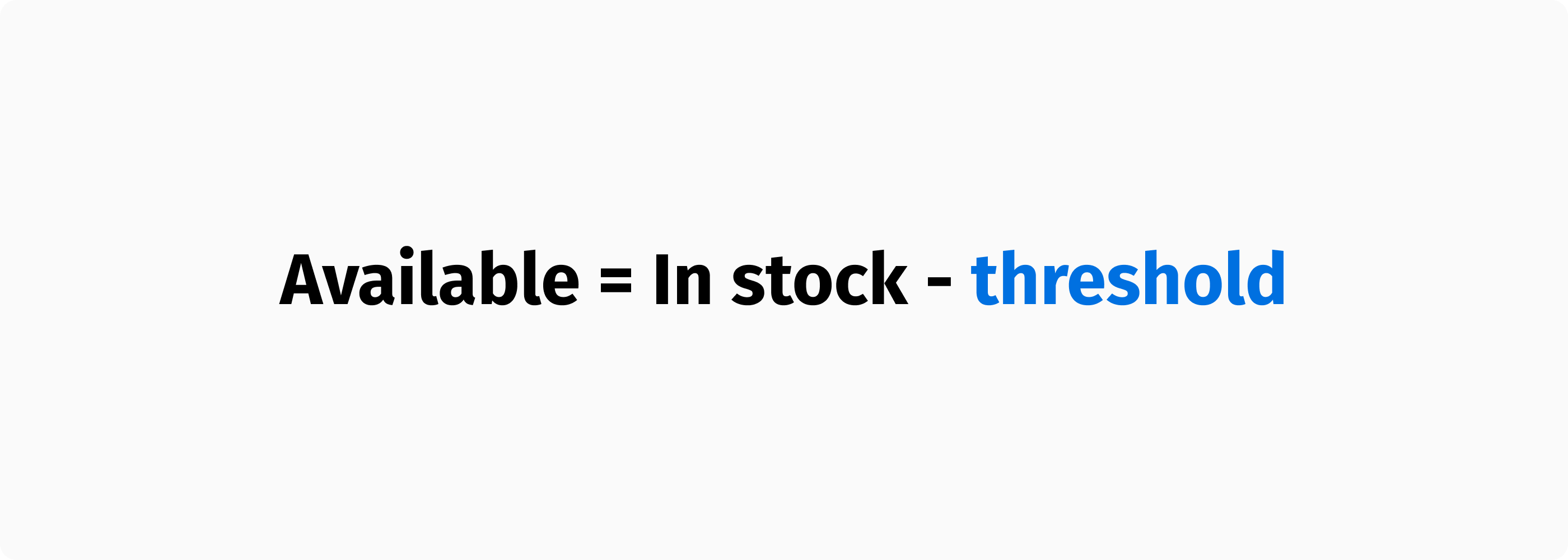 Stock availability is reduced by inventory thresholds.